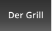 Der Grill